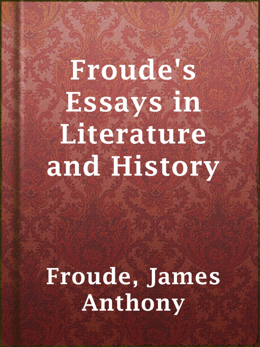 Title details for Froude's Essays in Literature and History by James Anthony Froude - Available